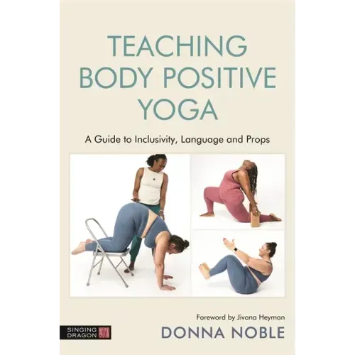 Teaching Body Positive Yoga: A Guide to Inclusivity, Language and Props