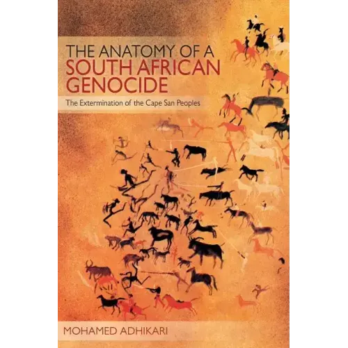 The Anatomy of a South African Genocide: The Extermination of the Cape San Peoples