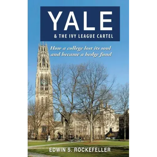 Yale & The Ivy League Cartel - How a college lost its soul and became a hedge fund