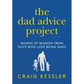 The Dad Advice Project: Words of Wisdom from Guys Who Love Being Dads