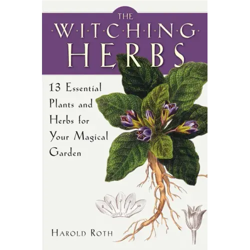 The Witching Herbs: 13 Essential Plants and Herbs for Your Magical Garden