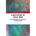 A New History of Social Work: Values and Practice in the Struggle for Social Justice