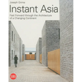 Instant Asia: Fast Forward Through the Architecture of a Changing Continent