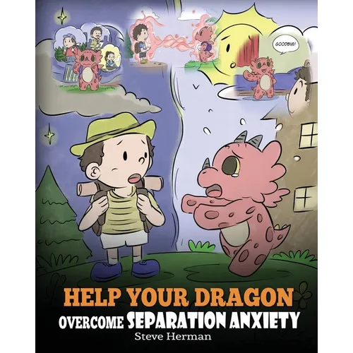 Help Your Dragon Overcome Separation Anxiety: A Cute Children's Story to Teach Kids How to Cope with Different Kinds of Separation Anxiety, Loneliness