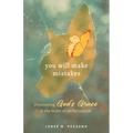 You Will Make Mistakes: Discovering God's Grace in the Midst of Perfectionism