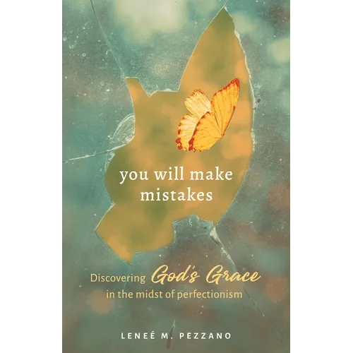 You Will Make Mistakes: Discovering God's Grace in the Midst of Perfectionism
