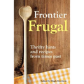 Frontier Frugal: Thrifty Hints and Recipes from Times Past