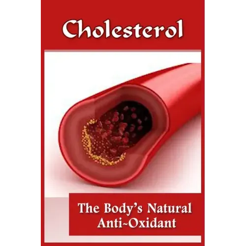 Cholesterol: The Body's Natural Anti-Oxidant Basic Introduction To Cholesterol