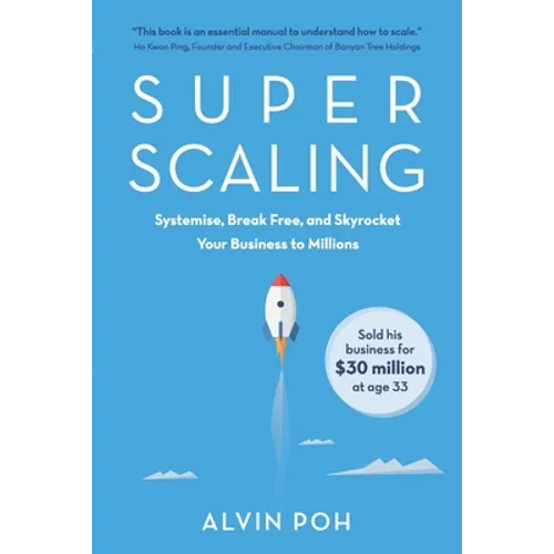 Super Scaling: Systemise, Break Free, and Skyrocket Your Business to Millions