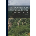 The Danube From The Black Forest To The Black Sea