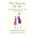 The Toxicity of Me: Lord, Don't Let Me Be Toxic