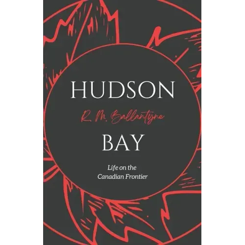 Hudson Bay: Life on the Canadian Frontier