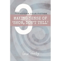 Making Sense of 'Show, Don't Tell': Transform Your Fiction