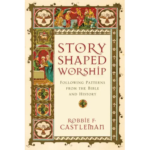 Story-Shaped Worship: Following Patterns from the Bible and History