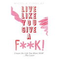 Live Like You Give a F**k!