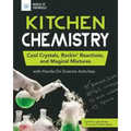 Kitchen Chemistry: Cool Crystals, Rockin' Reactions, and Magical Mixtures with Hands-On Science Activities