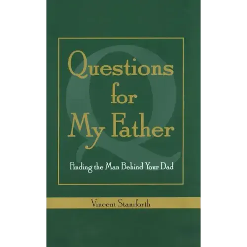Questions for My Father: Finding the Man Behind Your Dad