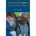 Cross Encounters: A Decade of Gospel Conversations
