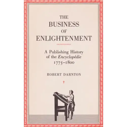 The Business of Enlightenment: A Publishing History of the Encyclopédie, 1775-1800