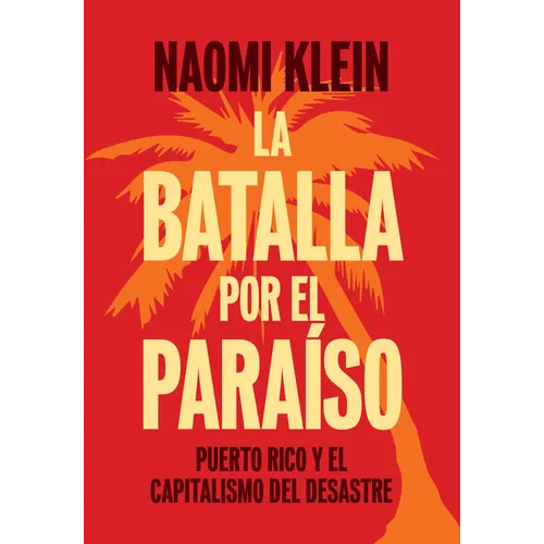 La Batalla Por El Paraíso: Puerto Rico Y El Capitalismo del Desastre