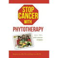 Stop Cancer with Phytotherapy: With 100+ Anti-Cancer Recipes