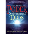 Cómo Caminar En El Poder Sobrenatural de Dios