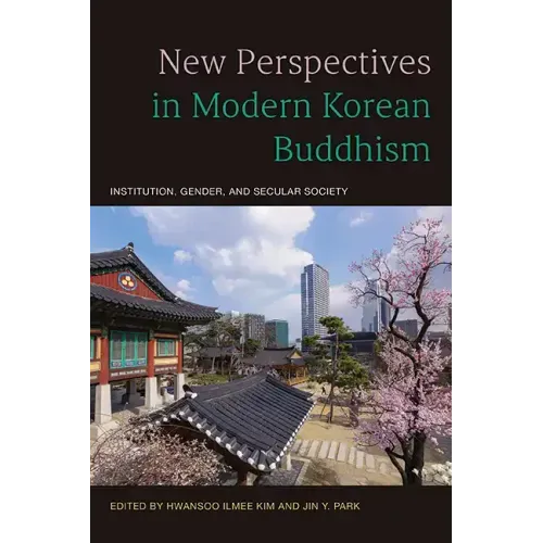 New Perspectives in Modern Korean Buddhism: Institution, Gender, and Secular Society