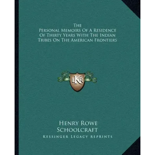 The Personal Memoirs of a Residence of Thirty Years with the Indian Tribes on the American Frontiers