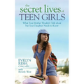 The Secret Lives of Teen Girls: What Your Mother Wouldn't Talk about but Your Daughter Needs to Know
