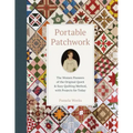 Portable Patchwork: The Women Pioneers of the Original Quick & Easy Quilting Method, with Projects for Today
