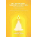 The Alchemy of Supreme Compassion the Ultimate Path: To Higher Consciousness and Deathless Life
