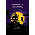 The Haunters & The Haunted; Ghost Stories And Tales Of The Supernatural