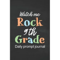 Watch Me Rock 9th Grade Daily Prompt Journal: Prompt Journal for Teen Creative Writing Diary for Promote Gratitude Positive Thinking, Happiness, Self-