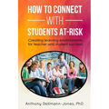 How to Connect with Students At-Risk: Creating learning environments for teacher and student success!