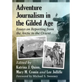 Adventure Journalism in the Gilded Age: Essays on Reporting from the Arctic to the Orient
