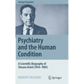 Psychiatry and the Human Condition: A Scientific Biography of Silvano Arieti (1914-1981)