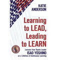 Learning to Lead, Leading to Learn: Lessons from Toyota Leader Isao Yoshino on a Lifetime of Continuous Learning