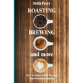 Roasting, Brewing and More: How to Enjoy Coffee Beyond your Morning Routine