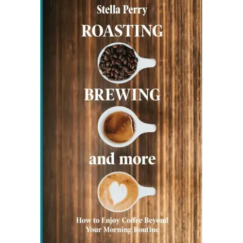 Roasting, Brewing and More: How to Enjoy Coffee Beyond your Morning Routine