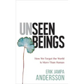 Unseen Beings: How We Forgot the World Is More Than Human
