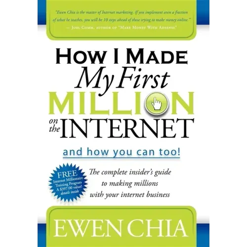 How I Made My First Million on the Internet and How You Can Too!: The Complete Insider's Guide to Making Millions with Your Internet Business