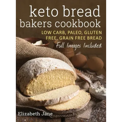 Keto Bread Bakers Cookbook: Low Carb, Paleo & Gluten Free Bread, Bagels, Flat Breads, Muffins & More