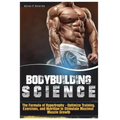 Bodybuilding Science: The Formula of Hypertrophy - Optimize Training, Exercises, and Nutrition to Stimulate Maximal Muscle Growth