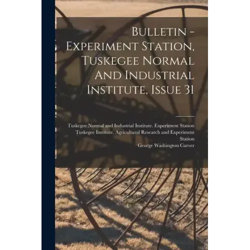 Bulletin - Experiment Station, Tuskegee Normal And Industrial Institute, Issue 31