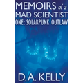 Memoirs of a Mad Scientist One: Solarpunk Outlaw