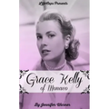Grace Kelly of Monaco: The Inspiring Story of How An American Film Star Became a Princess