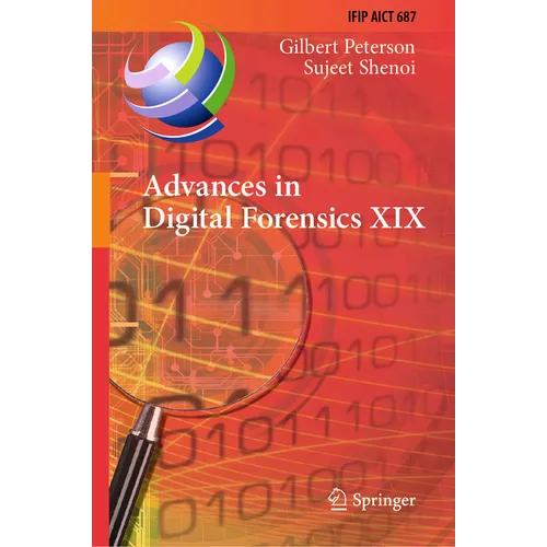 Advances in Digital Forensics XIX: 19th Ifip Wg 11.9 International Conference, Icdf 2023, Arlington, Virginia, Usa, January 30-31, 2023, Revised Selec