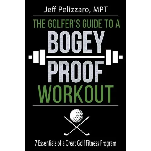 The Golfer's Guide to a Bogey Proof Workout: 7 Essentials to a Great Golf Fitness Program