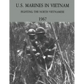 U.S. Marines in Vietnam: Fighting the North Vietnamese - 1967