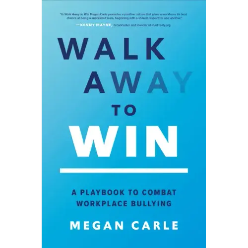 Walk Away to Win: A Playbook to Combat Workplace Bullying